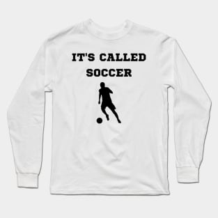 It's Called Soccer Long Sleeve T-Shirt